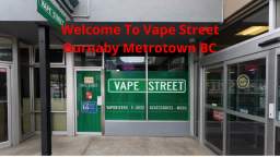 Vape Street : #1 Vape Shop in Burnaby Metrotown, BC