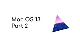 Mac OS 13 + Tutorial (Part 2)