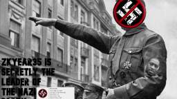 ZKYear35 is secretly the leader of the nazi party