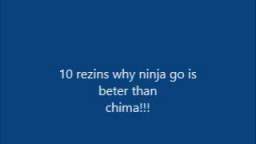 10 resins ninja go is beter thin chima!!!!!!!!!!!!!!!