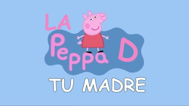 YTPH - La Peppa de Tu Madre ORIGINAL