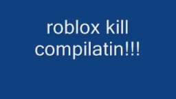 roblox kill compilatin!!!