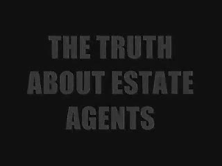 THE TRUTH ABOUT ESTATE AGENTS THE TRUTH ABOUT ESTATE AGENTS