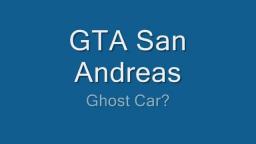 GTA San Andreas Ghost Car????