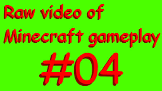 Raw video of Minecraft gameplay #04