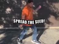 SPREAD THE SEED!