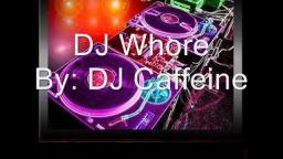 DJ Caffeine- DJ whore