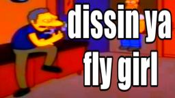 dissin ya fly girl