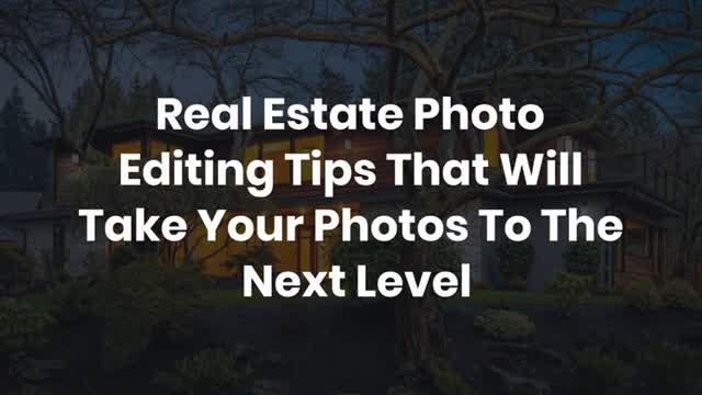 Real Estate Photo Editing Tips That Will Take Your Photos To The Next Level