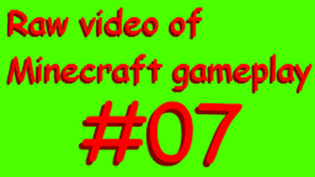 Raw video of Minecraft gameplay #07