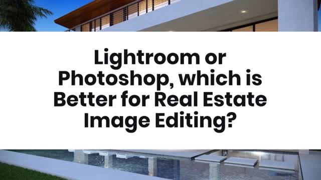Lightroom or Photoshop, which is Better for Real Estate Image Editing