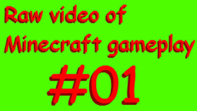 Raw video of Minecraft gameplay #01