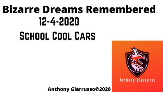 Bizarre Dreams Remembered 12-4-2020 School Cool Cars