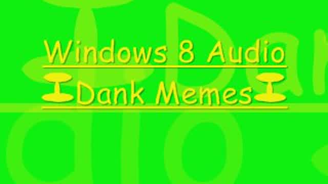 Windows 8 Audio Dank Memes