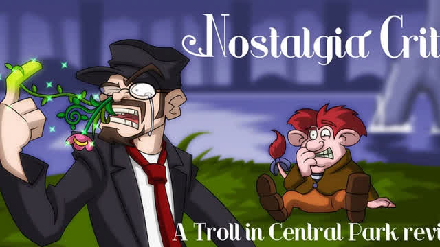 A Troll in Central Park - Nostalgia Critic