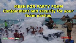 MESH FOR PARTY FOAM Containment and security for your foam parties