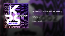 I Can Hear You (SCREAMR Remix)