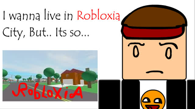 I wanna live in robloxia, but..., its so uninhabited