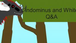 Indominus and White Life Q&A