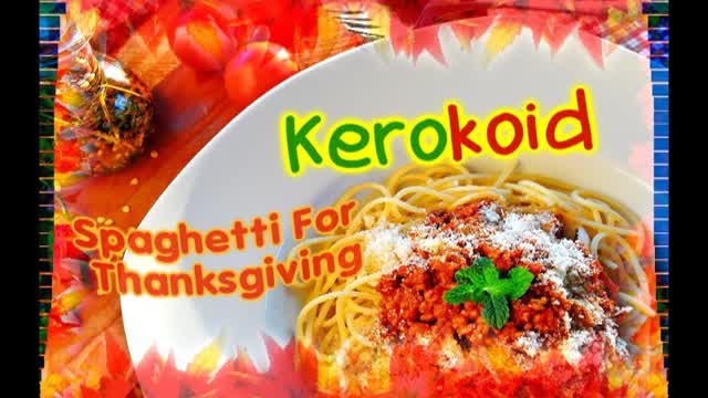 Kerokoid - Spaghetti For Thanksgiving Kerokoid - Spaghetti For Thanksgiving