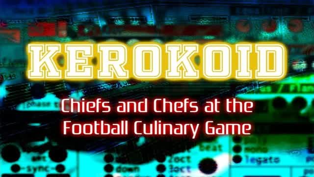 Kerokoid - Chiefs and Chefs at the Football Culinary Game