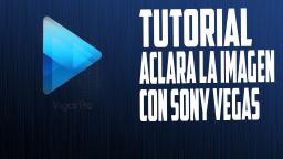 MEJORA LA IMAGEN DE UN VIDEO CON SONY VEGAS!