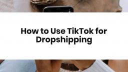 How to Use TikTok for Dropshipping