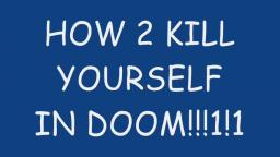 How 2 KYS in DOOM!!!!!1!1