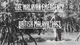 [REDONE] The Malayan Emergency - British Malaya, 1953
