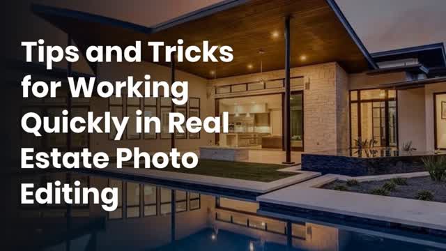 Tips and Tricks for Working Quickly in Real Estate Photo Editing