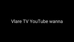 Vlare TV wanna Youtube Videos