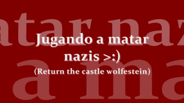 Jugando a matar nazis! - parte 1