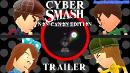 Cyber Smash: Non-Canon Edition Trailer