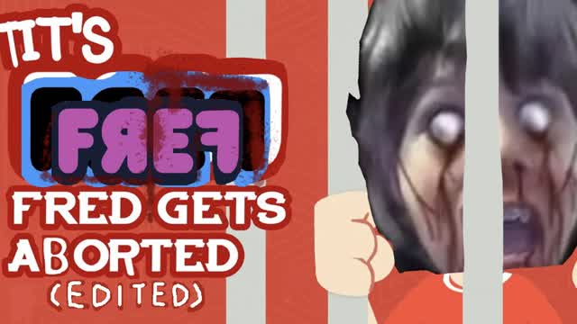 Fred Gets Aborted - Its Fred! (EDITED)