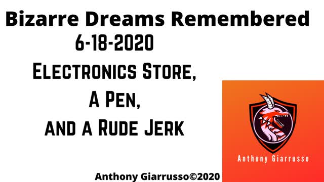 Bizarre Dreams Remembered 6-18-2020 Electronics Store A Pen And A Rude Jerk Anthony Giarrusso