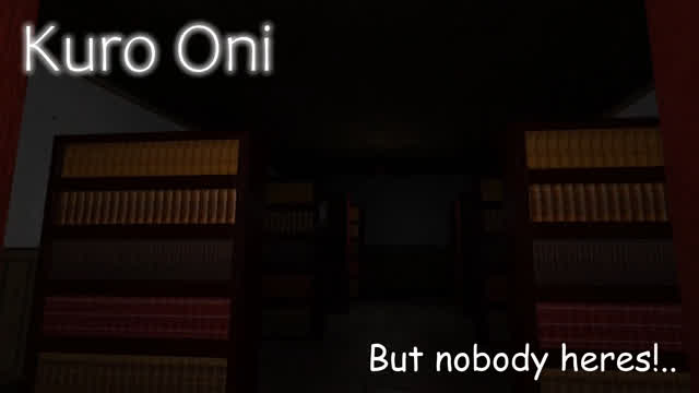 Kuro Oni: But nobody heres!..