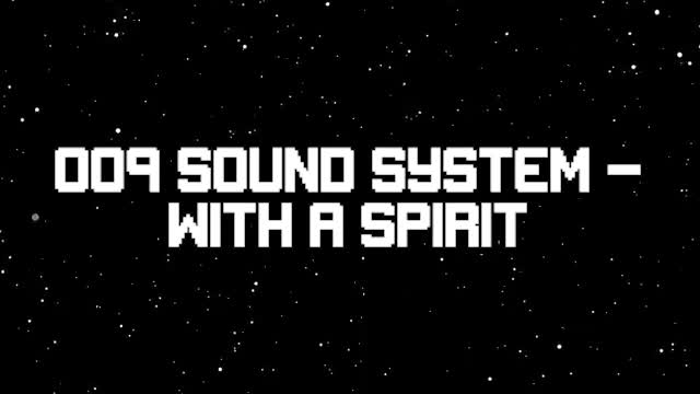 009 Sound System - With a Spirit