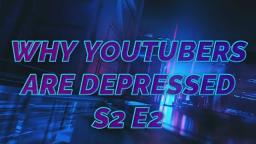 Why YouTubers Are Depressed | Season 2 | Ep. 2 - Goodbye YouTube (Narrated by The Storm Cometh)