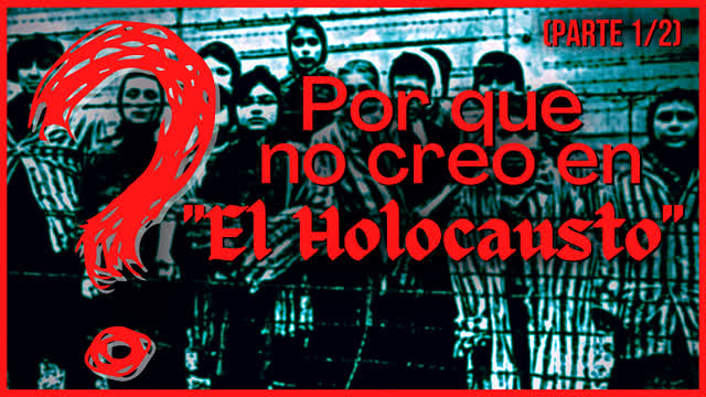 Por que no creo en El Holocausto [Parte 1/2]