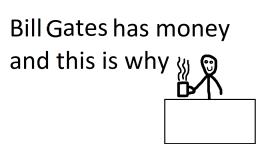 bill gates is rich and this is why