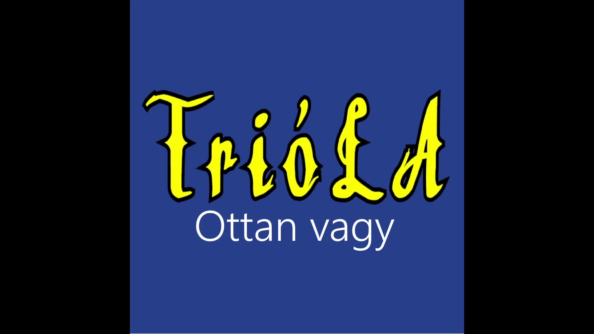 Trióla ¦ Ottan vagy (hivatalos audió)