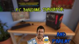 PC BUILDING SIMULATOR (feat. parent)