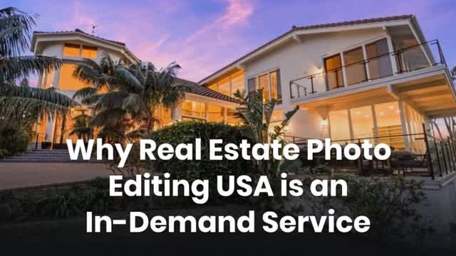 Why Real Estate Photo Editing USA is an In-Demand Service?