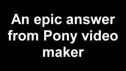 The pony video maker interrogation 4 (2/2)