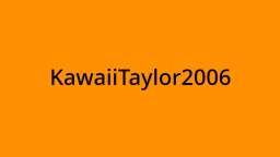 AidenTV604 Rants: KawaiiTaylor2006