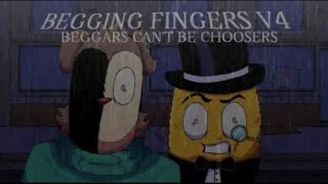 BEGGING FINGERS[V4] - Beggars Can t BE Choosers _ Luke Design Pro (Fan-animation)[REUPLOADED]_720p