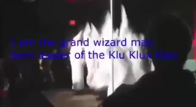 i am the grand wizard man i am the grand wizard man