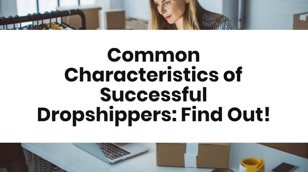 Common Characteristics of Successful Dropshippers Find Out!