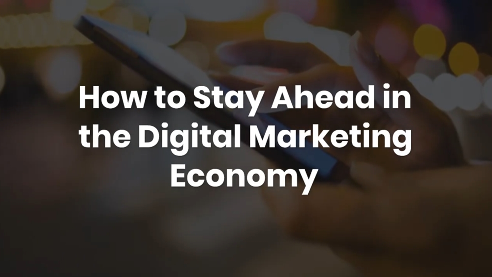 How to Stay Ahead in the Digital Marketing Economy