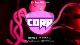 Bemax - ベマックス - Shes A Monster (C0RV Remix)